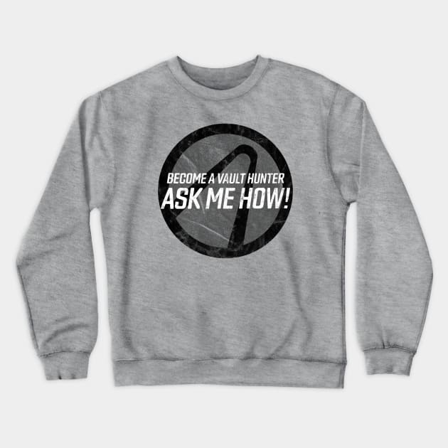 Become a Vault Hunter - Ask Me How! Crewneck Sweatshirt by groovyraffraff